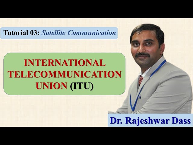 Tutorial 03- International Telecommunication Union (ITU)