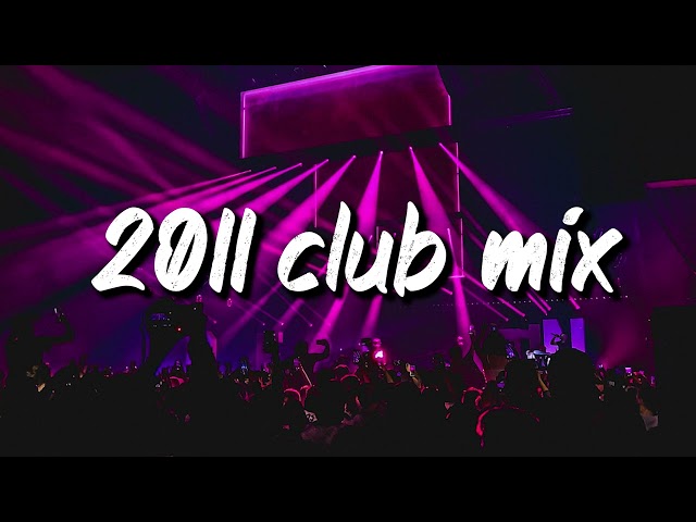 2011 club vibes ~party playlist