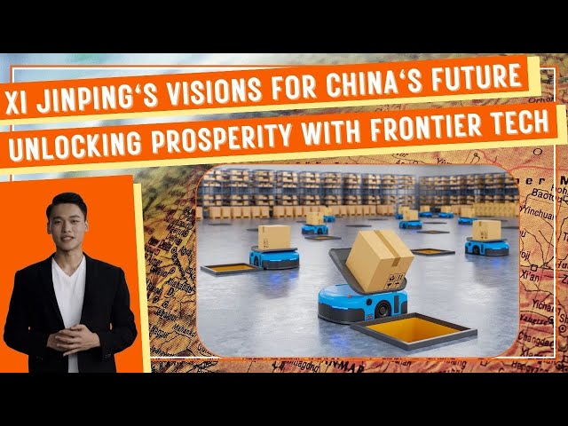 Xi Jinping's Visions for China's Future: Unlocking Prosperity with Frontier Technologies