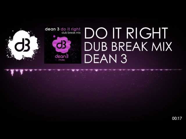 dean 3 - Do It Right (Dub Break Mix)