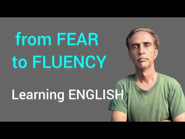 From FEAR to FLUENCY | Learning English