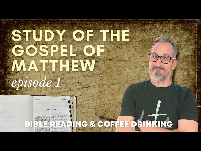 The Study Of The Gospel Of Matthew: Episode 1