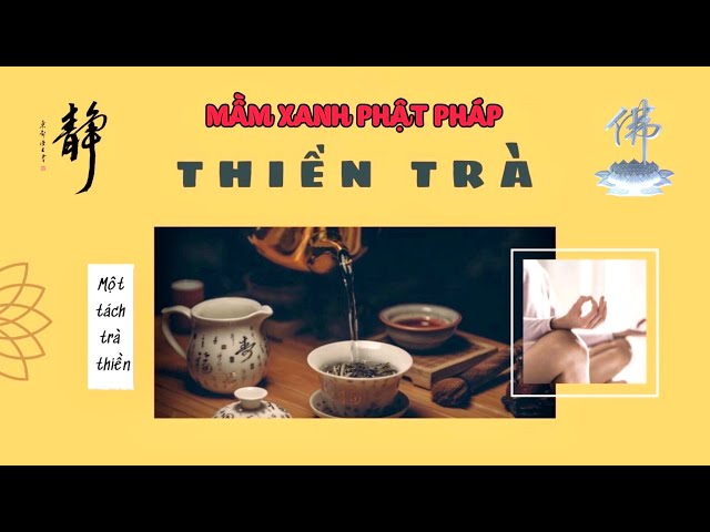 THIỀN TRÀ + THIỀN CA + CHIA SẺ PHẬT PHÁP NHIỆM MẦU