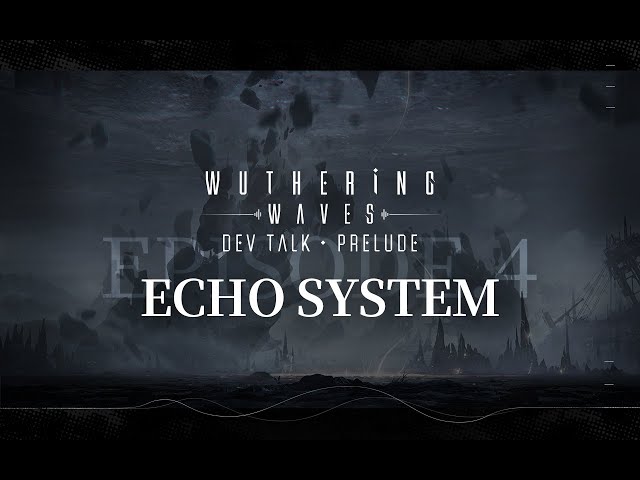 Wuthering Waves · Dev Talk · Prelude EP. 4 - Echo System