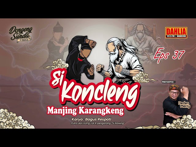 DONGENG SUNDA SI KONCLENG MANJING KARANGKENG EPISODE 37