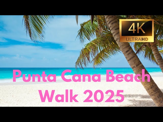 Punta Cana BEACH WALK 2025   4K