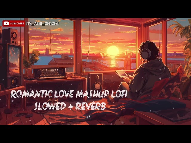 Romantic Love Mashup Lofi | Mind Relax Lofi Mashup | Mind Fresh Lofi Songs | Slowed and Reverb