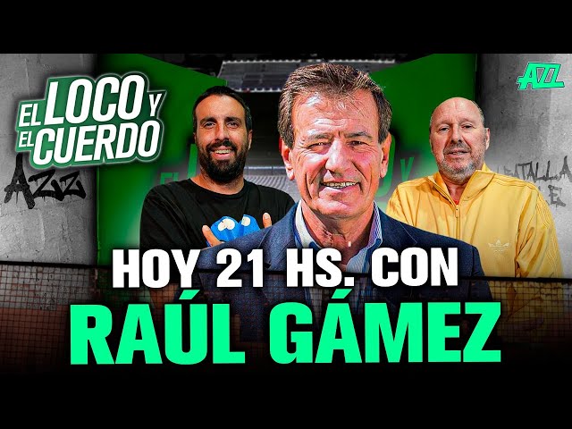 EL LOCO Y EL CUERDO CON RAÚL GÁMEZ - EPISODIO 167