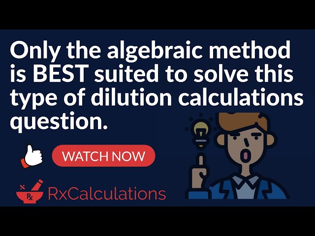 Dilution Calculations | Only the Algebraic Method is BEST suited to solve this type of question