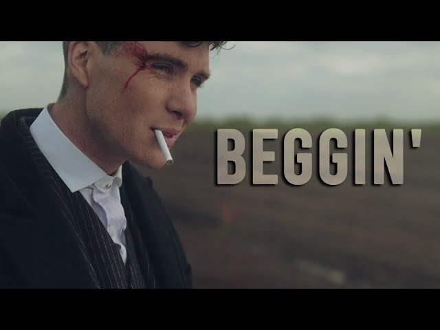 Peaky Blinders ||  Beggin'