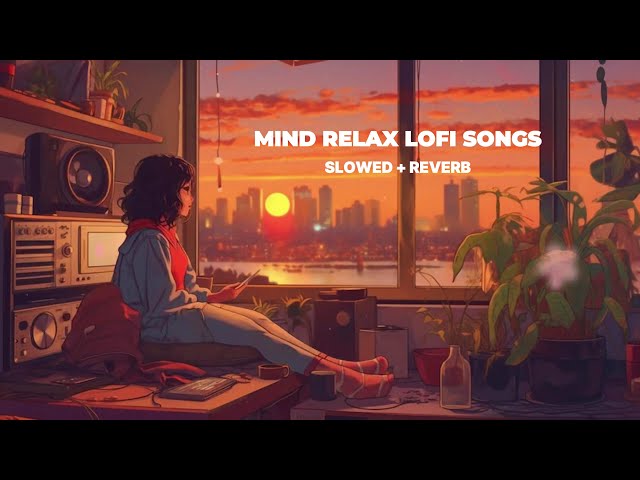 Mind Relax Lofi Song | Mind Relax Lofi Mashup | Slowed and Reverb | Mind Fresh Lofi Songs