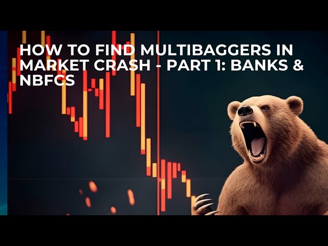 HOW TO FIND MULTIBAGGERS IN A BEAR MARKET USING COMMON SENSE-PART 1: BANKS & NBFCs