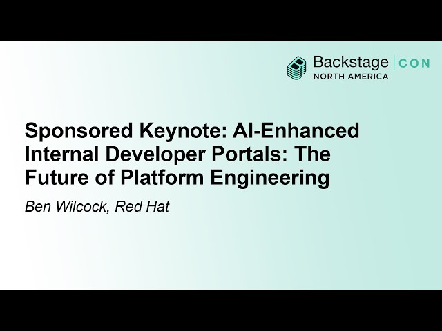 Sponsored Keynote: AI-Enhanced Internal Developer Portals: The Future of Platform... - Ben Wilcock