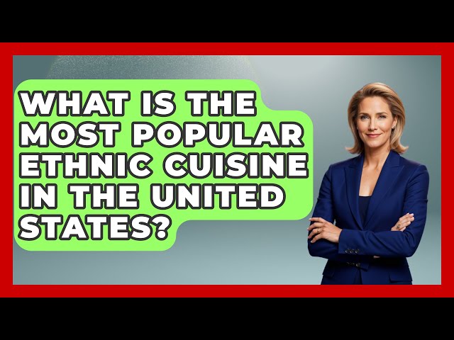 What Is the Most Popular Ethnic Cuisine in the United States? | The Skillful Chef