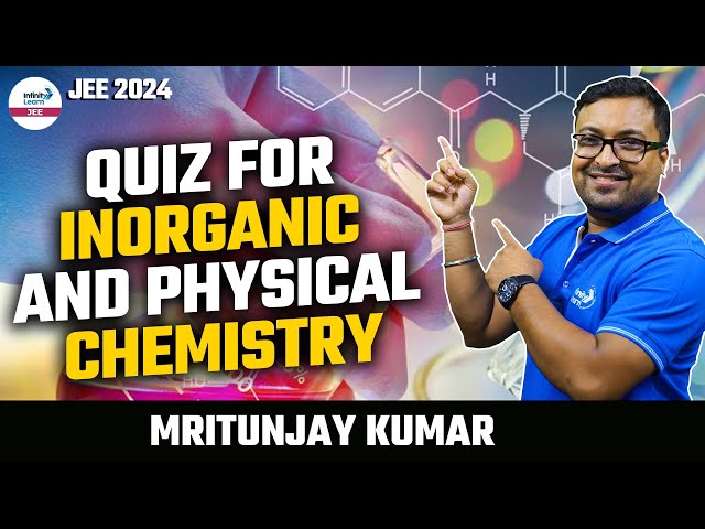 Quiz for Inorganic and Physical Chemistry || #JEE2024 Chemistry || LIVE || Infinity Learn JEE