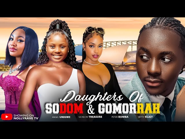 DAUGHTERS OF SODOM AND GOMORRAH - UCHECHI TREASURE, PETER KOMBA ANGEL UNIGWE 2025 Nigerian Movies