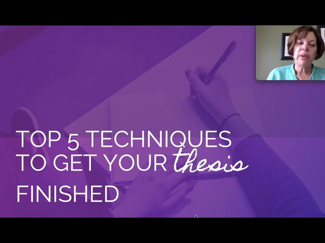 Top 5 techniques to get that thesis finished!