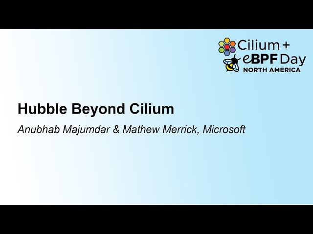 Hubble Beyond Cilium - Anubhab Majumdar & Mathew Merrick, Microsoft