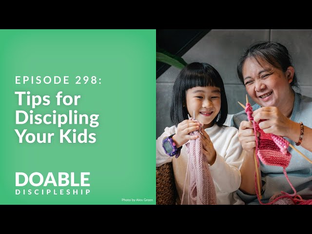 Episode 298: Tips for Discipling Your Kids