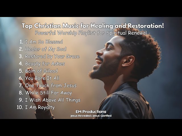 TOP Worship Songs Playlist for HEALING and RESTORATION! Christian Music Playlist