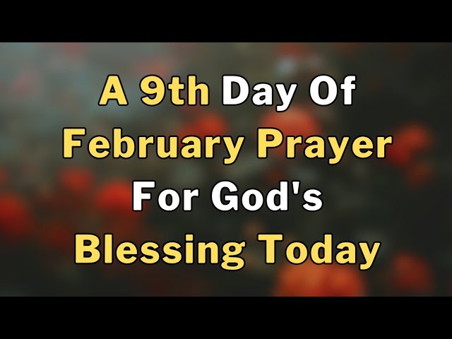 Lets Pray Together For God's Blessings On The Ninth Day Of February Prayer