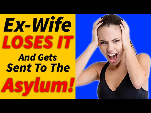 Ex-Wife LOSES IT And Gets Sent To The ASYLUM! - Real Voice Reddit (r/EntitledParents)