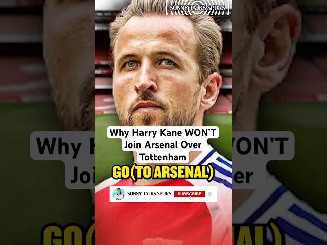 Why Harry Kane WON'T Join Arsenal Over Tottenham!