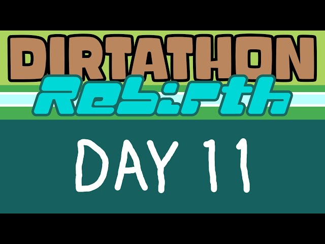 DIRTATHON: REBIRTH (Day 11)