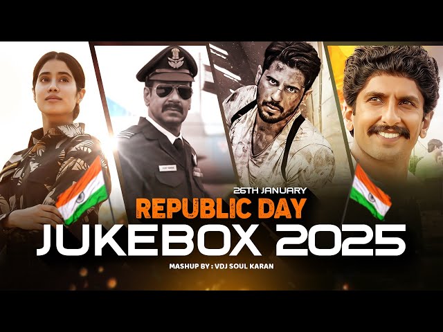 Republic Day Mashup 2.0 | Vdj Soul Karan | Arijit Singh | Bharat Ki Beti | Indian Army 2025 Jukebox