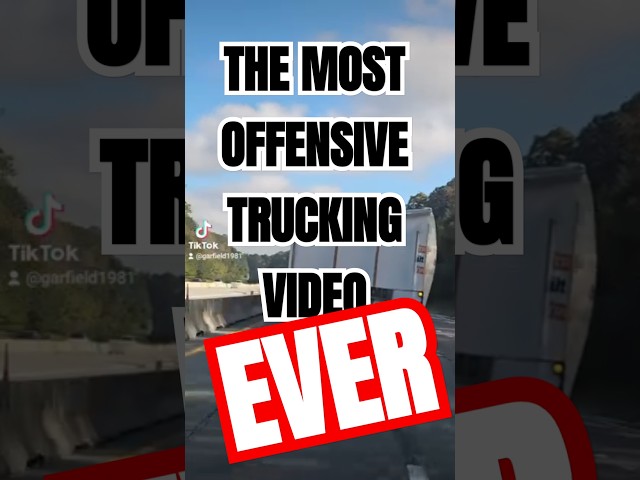 THE MOST OFFENSIVE TRUCKING VIDEO EVER MADE.