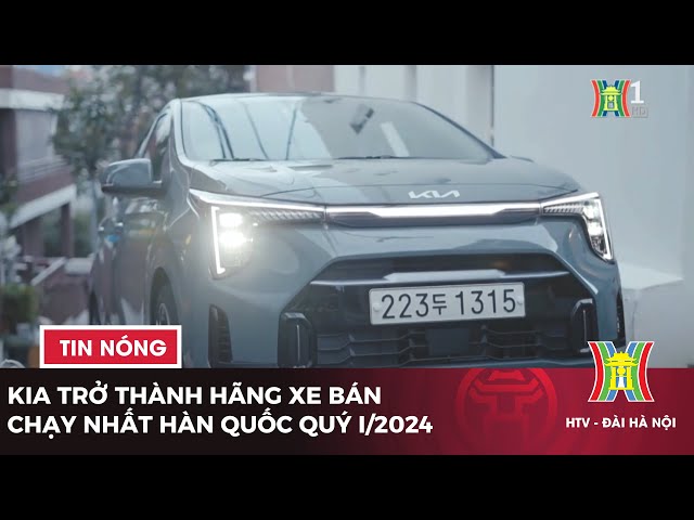 KIA trở thành hãng xe bán chạy nhất Hàn Quốc quý I/2024 | Tàu và Xe