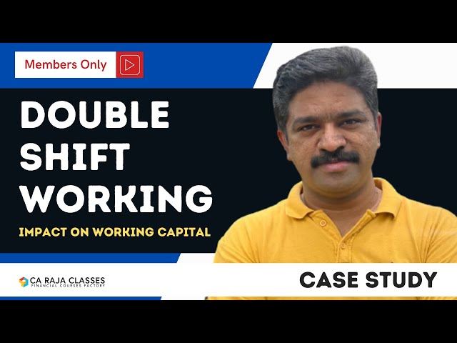 Case Study on Double Shift Working And Its Impact on Working Capital |  Exclusive for Channel Member