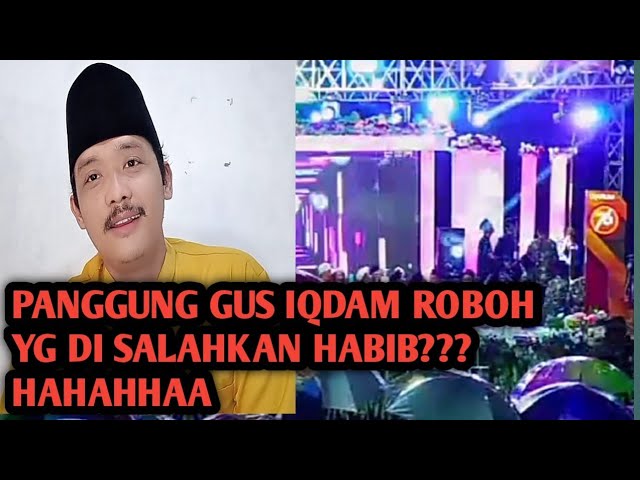 GUS IQDAM PANGGUNGNYA ROBOH, SIAPA YG SALAH??