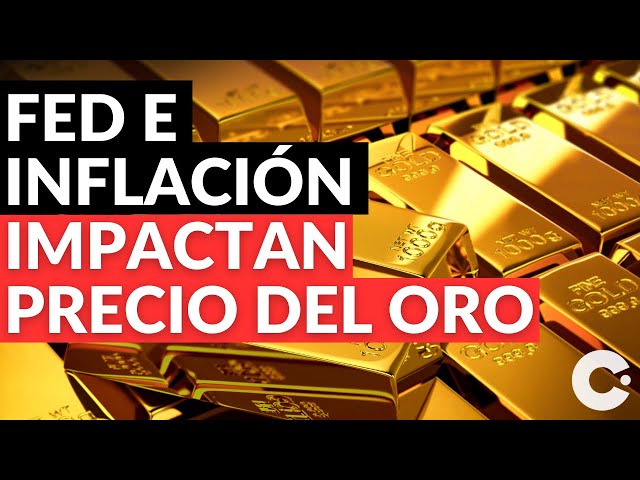 FED e Inflación Impactan Precio del Oro