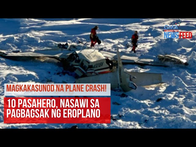 Magkakasunod na plane crash! 10 pasahero, nasawi sa pagbagsak ng eroplano | GMA Integrated Newsfeed