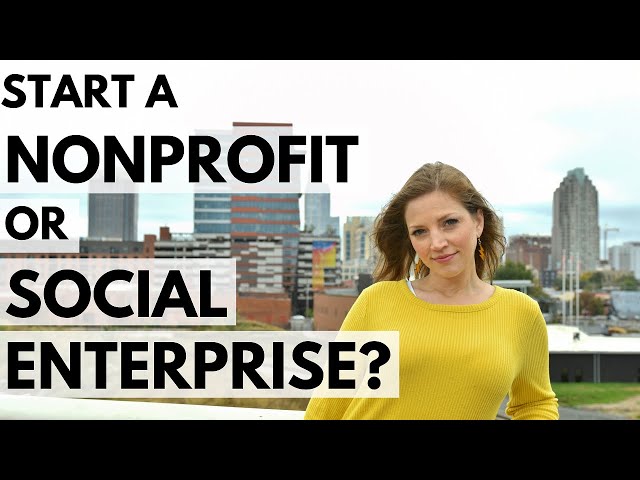 Should You Start A Nonprofit or a Social Enterprise?