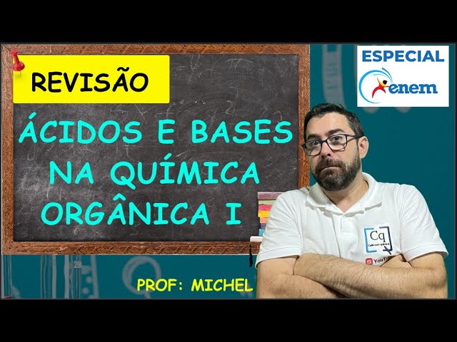 ÁCIDOS E BASES NA QUÍMICA ORGÂNICA - REVISÃO ENEM