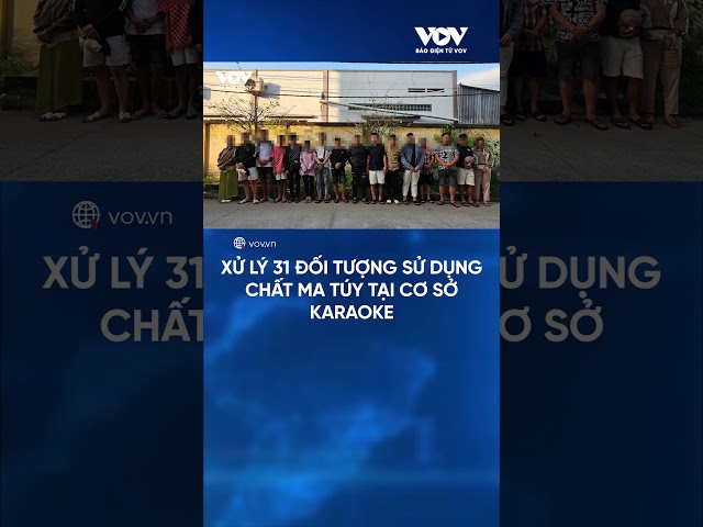 Xử lý 31 đối tượng sử dụng chất ma túy tại cơ sở karaoke | Báo Điện tử VOV