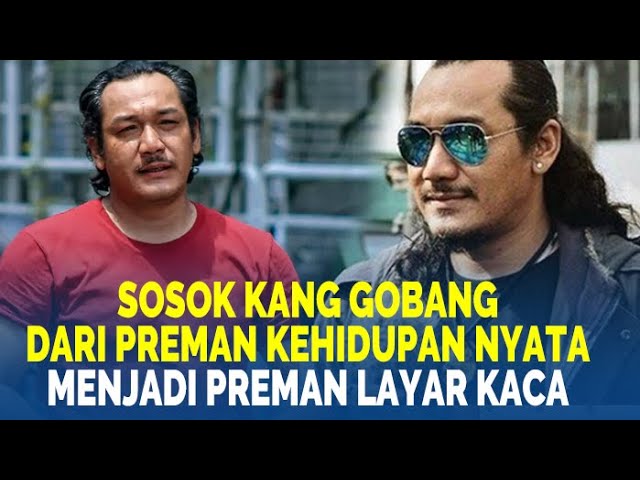 🔴SOSOK KANG GOBANG Dari Preman Kehidupan Nyata Paling Ditakuti Menjadi Preman Layar Kaca