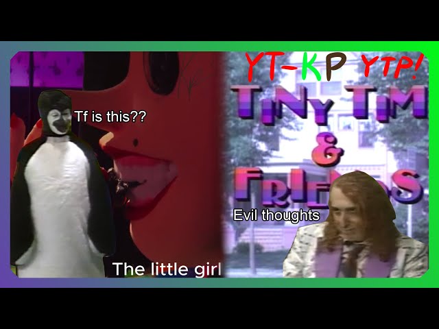 YT-KP: Tiny Tim & Friends YTP