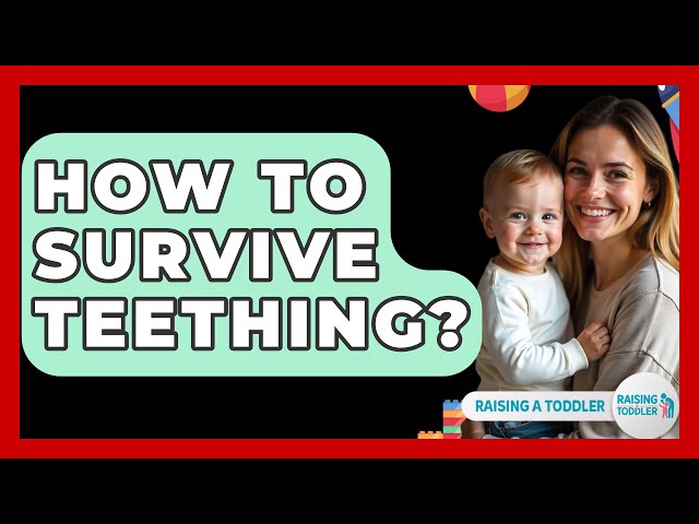 How To Survive Teething? - Raising A Toddler