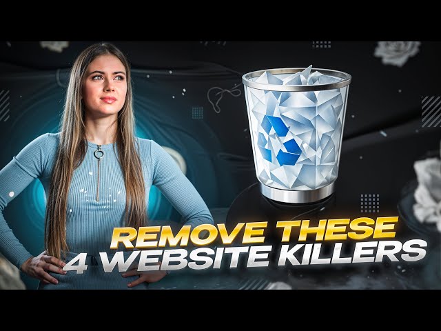 Remove These 4 Website Killers NOW