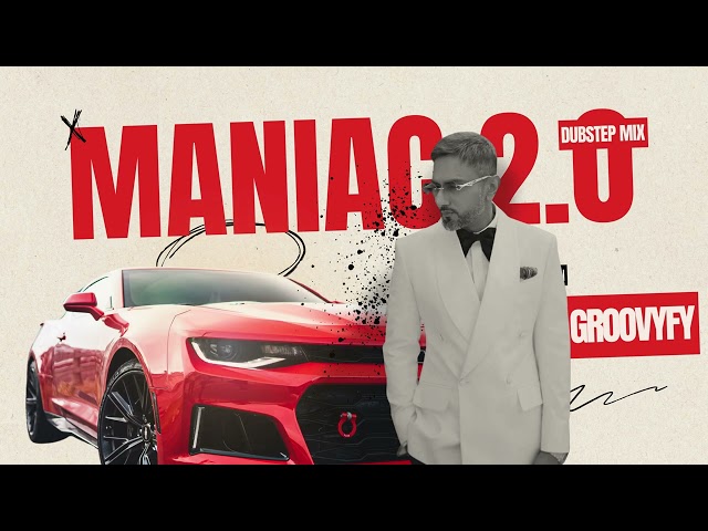 Maniac 2.0 | Yo Yo Honey Singh | Re-Imagined - Dubstep Groovyfy Mix