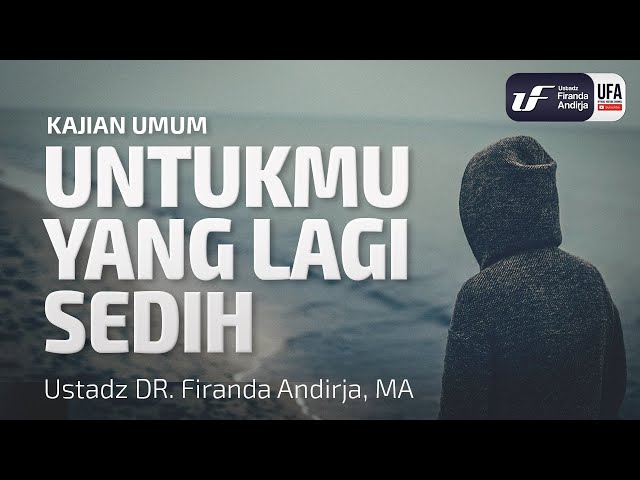 Untukmu Yang Lagi Sedih - Ustadz Dr. Firanda Andirja, M.A.