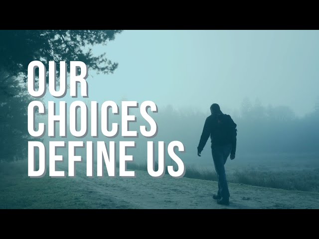 Our Choices Define Us | This is the unlimited power we have.