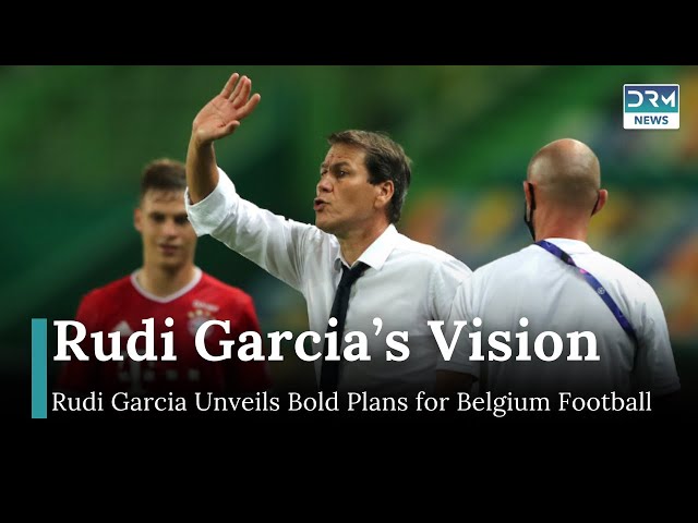 Rudi Garcia Begins Tenure as Belgium Coach with Press Conference | DRM News | AD1I