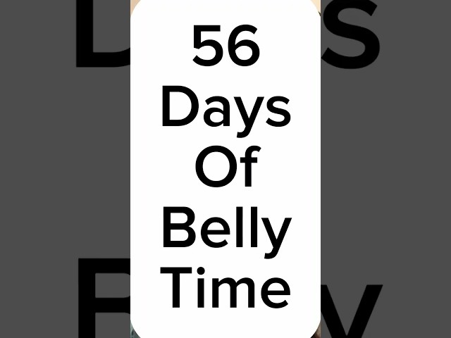 Day 56 of Belly Time #bellytime