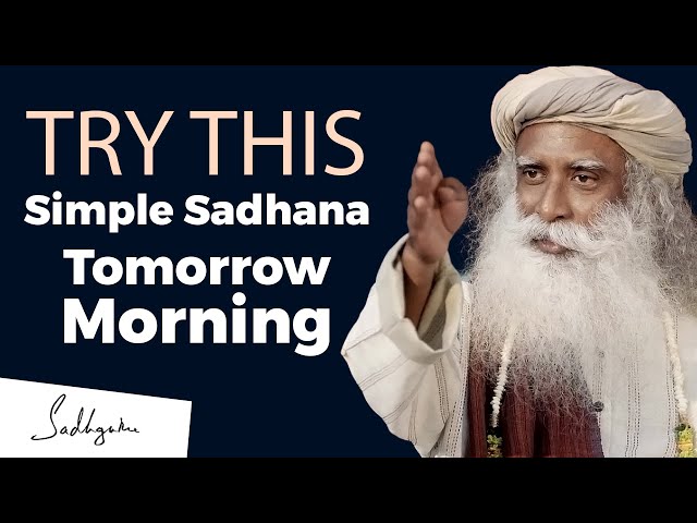 Try This Simple Sadhana From Tomorrow Morning | sadhguru