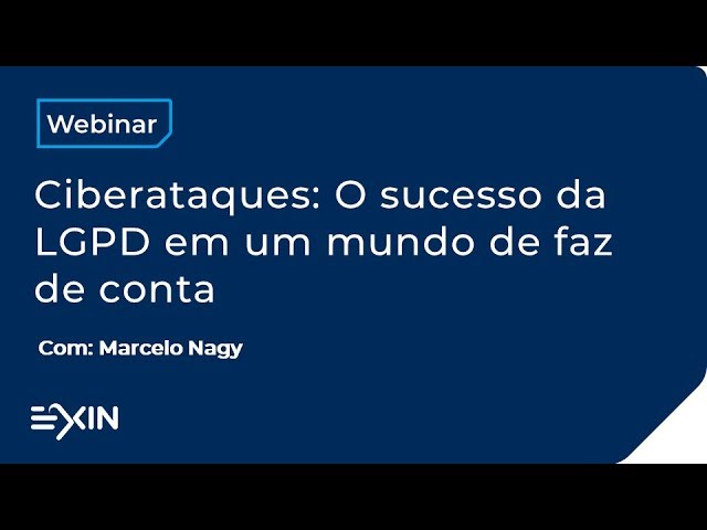 EXIN Webinar: Ciberataques - O sucesso da LGPD em um mundo de faz de conta