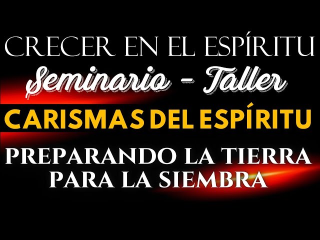 PREPARANDO La Tierra para la SIEMBRA | Los Carismas del Espíritu 🕊 SEMINARIO - TALLER 🕊 #1